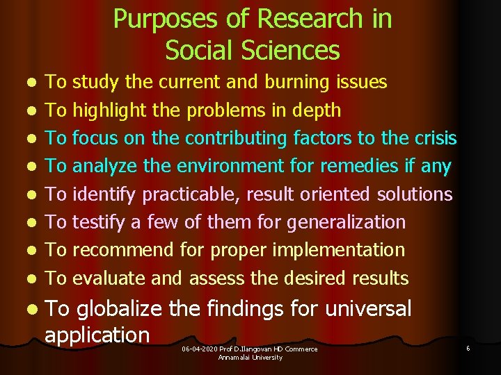 Purposes of Research in Social Sciences l l l l To study the current