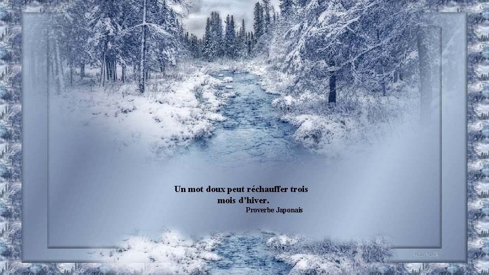 Un mot doux peut réchauffer trois mois d’hiver. Proverbe Japonais 