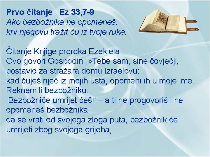 Prvo čitanje Ez 33, 7 -9 Ako bezbožnika ne opomeneš, krv njegovu tražit ću