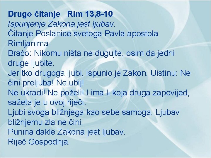 Drugo čitanje Rim 13, 8 -10 Ispunjenje Zakona jest ljubav. Čitanje Poslanice svetoga Pavla