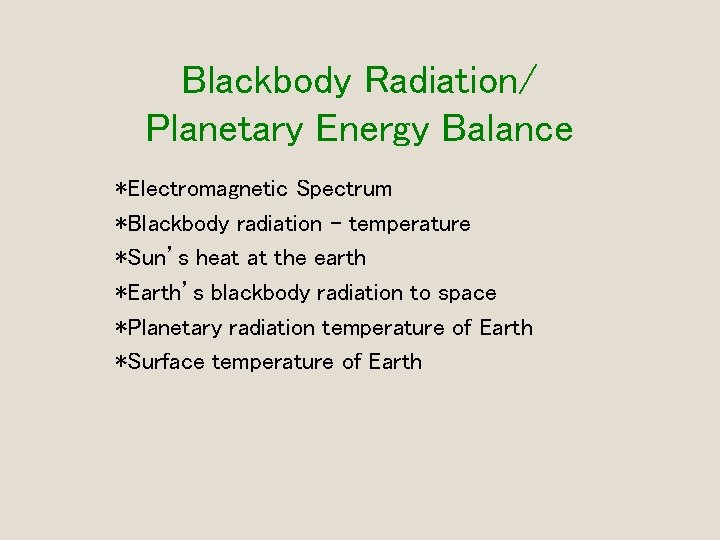 Blackbody Radiation/ Planetary Energy Balance *Electromagnetic Spectrum *Blackbody radiation – temperature *Sun’s heat at