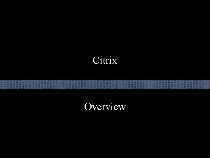 Citrix Overview 