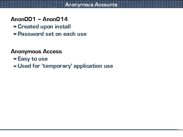 Anonymous Accounts Anon 001 – Anon 014 Created upon install Password set on each