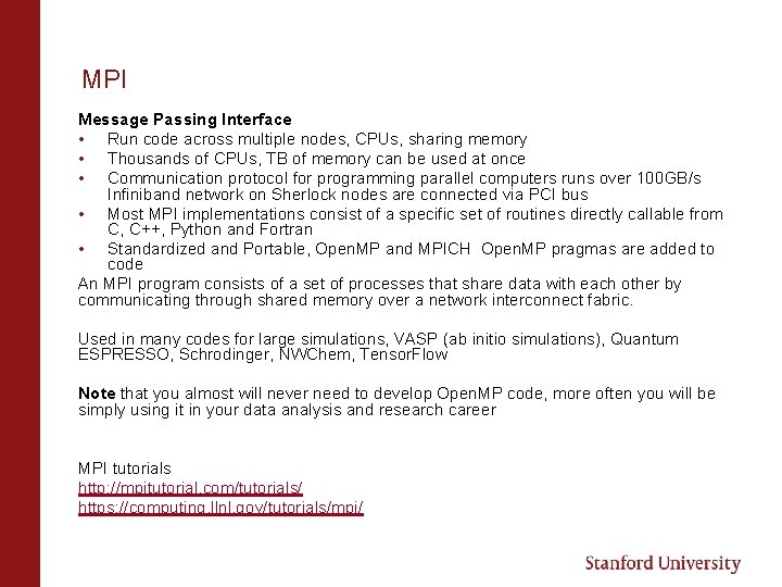 MPI Message Passing Interface • Run code across multiple nodes, CPUs, sharing memory •