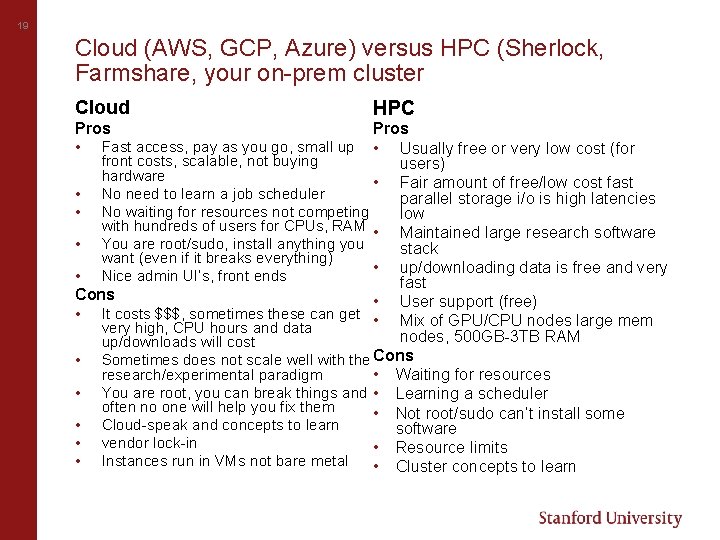 19 Cloud (AWS, GCP, Azure) versus HPC (Sherlock, Farmshare, your on-prem cluster Cloud Pros