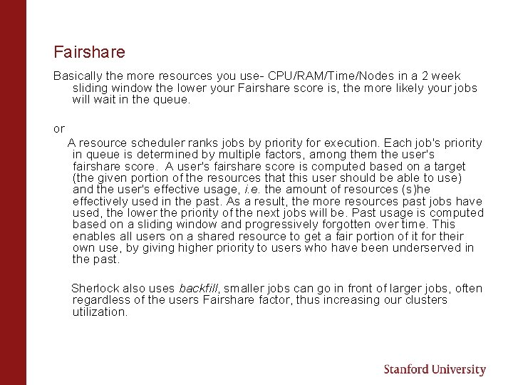 Fairshare Basically the more resources you use- CPU/RAM/Time/Nodes in a 2 week sliding window