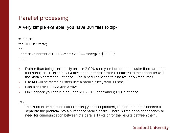 Parallel processing A very simple example, you have 384 files to zip#!/bin/sh for FILE