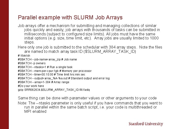 Parallel example with SLURM Job Arrays Job arrays offer a mechanism for submitting and