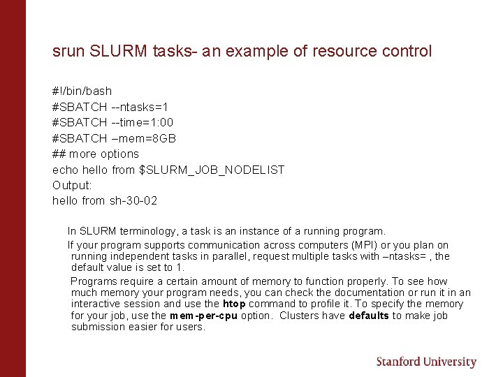 srun SLURM tasks- an example of resource control #!/bin/bash #SBATCH --ntasks=1 #SBATCH --time=1: 00