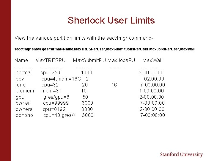 Sherlock User Limits View the various partition limits with the sacctmgr commandsacctmgr show qos