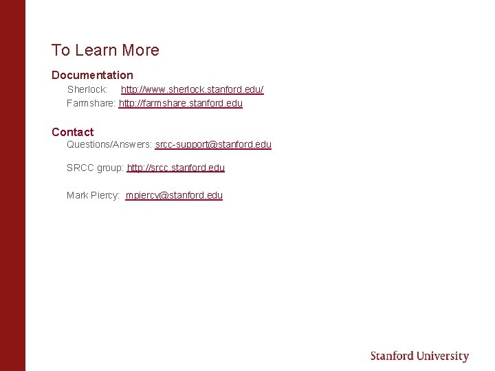 To Learn More Documentation Sherlock: http: //www. sherlock. stanford. edu/ Farmshare: http: //farmshare. stanford.