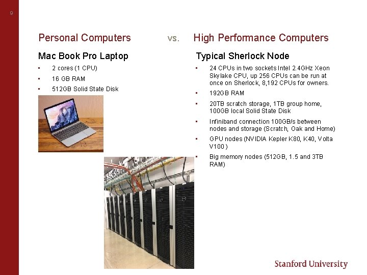 9 Personal Computers vs. High Performance Computers Mac Book Pro Laptop Typical Sherlock Node