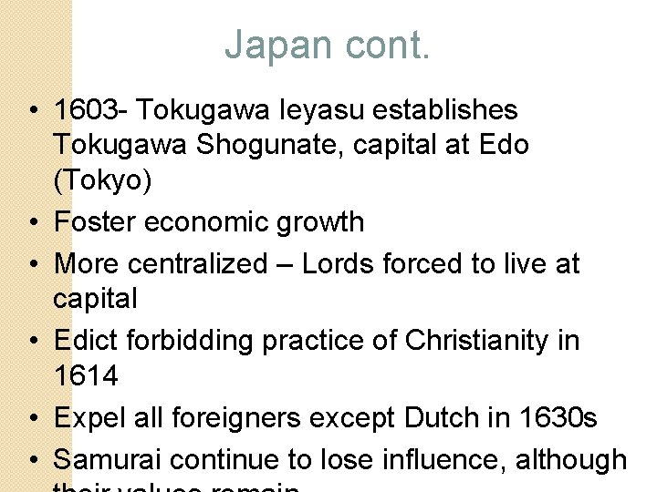 Japan cont. • 1603 - Tokugawa Ieyasu establishes Tokugawa Shogunate, capital at Edo (Tokyo)