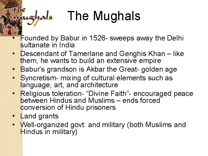 The Mughals • Founded by Babur in 1526 - sweeps away the Delhi sultanate