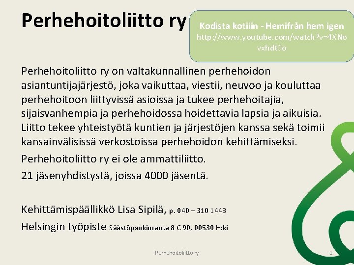 Perhehoitoliitto ry Kodista kotiiin - Hemifrån hem igen http: //www. youtube. com/watch? v=4 XNo