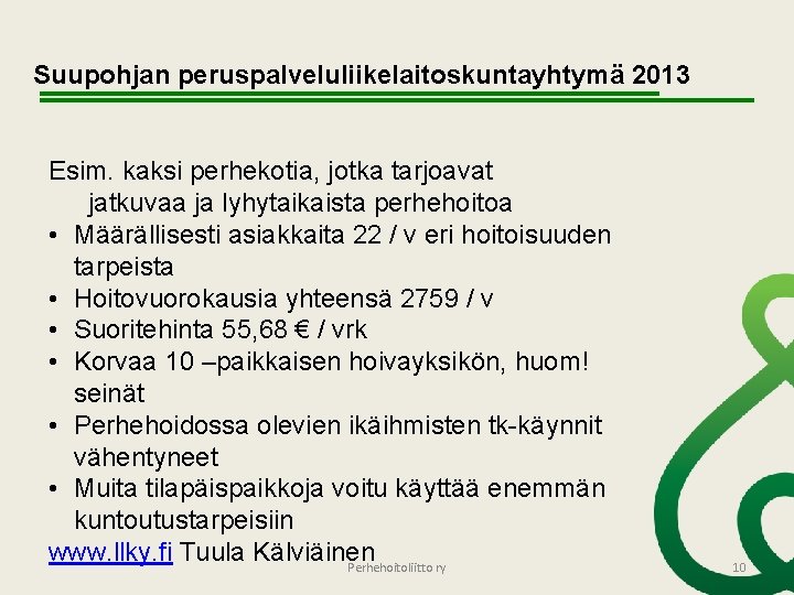 Suupohjan peruspalveluliikelaitoskuntayhtymä 2013 Esim. kaksi perhekotia, jotka tarjoavat jatkuvaa ja lyhytaikaista perhehoitoa • Määrällisesti