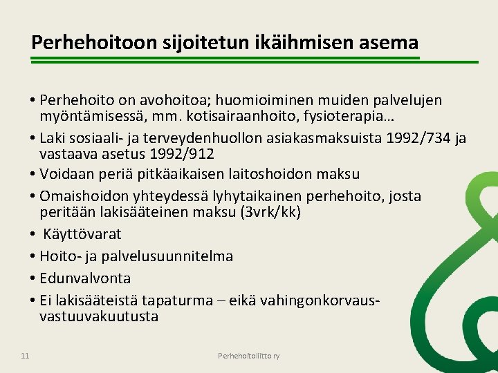 Perhehoitoon sijoitetun ikäihmisen asema • Perhehoito on avohoitoa; huomioiminen muiden palvelujen myöntämisessä, mm. kotisairaanhoito,