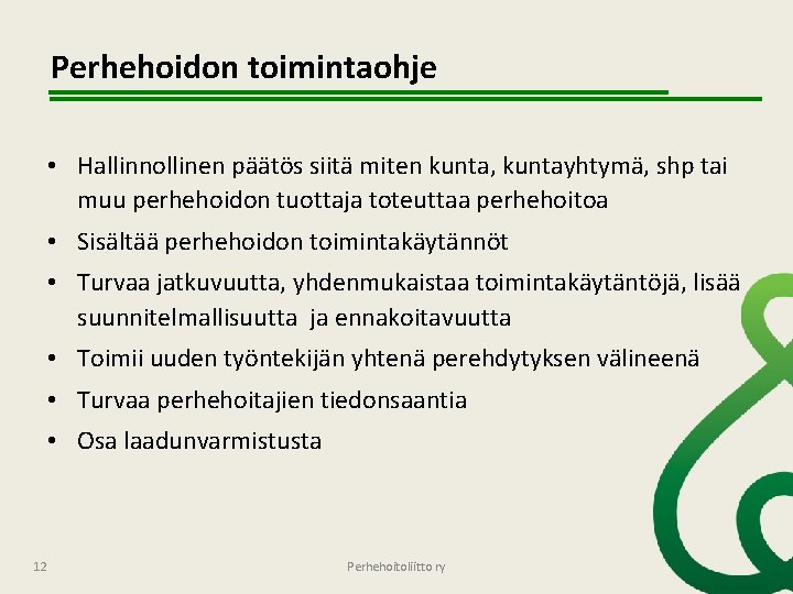 Perhehoidon toimintaohje • Hallinnollinen päätös siitä miten kunta, kuntayhtymä, shp tai muu perhehoidon tuottaja