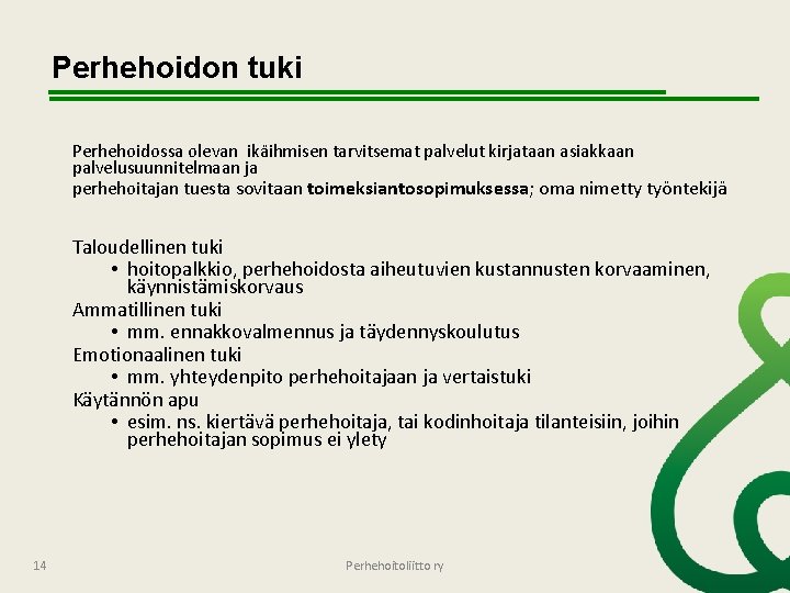 Perhehoidon tuki Perhehoidossa olevan ikäihmisen tarvitsemat palvelut kirjataan asiakkaan palvelusuunnitelmaan ja perhehoitajan tuesta sovitaan