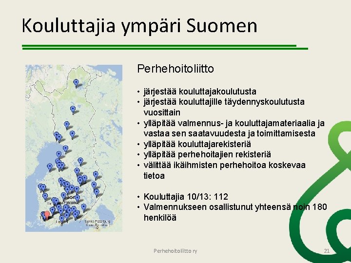 Kouluttajia ympäri Suomen Perhehoitoliitto • järjestää kouluttajakoulutusta • järjestää kouluttajille täydennyskoulutusta vuosittain • ylläpitää