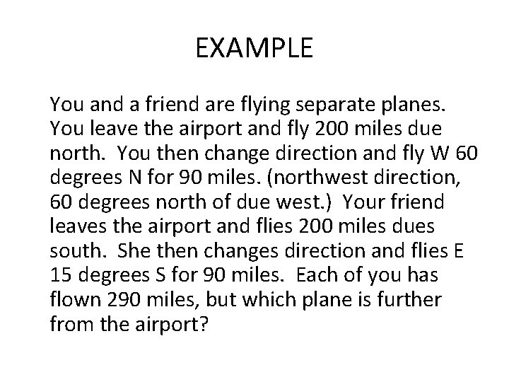 EXAMPLE You and a friend are flying separate planes. You leave the airport and