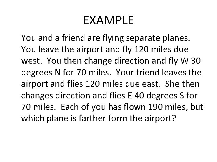 EXAMPLE You and a friend are flying separate planes. You leave the airport and