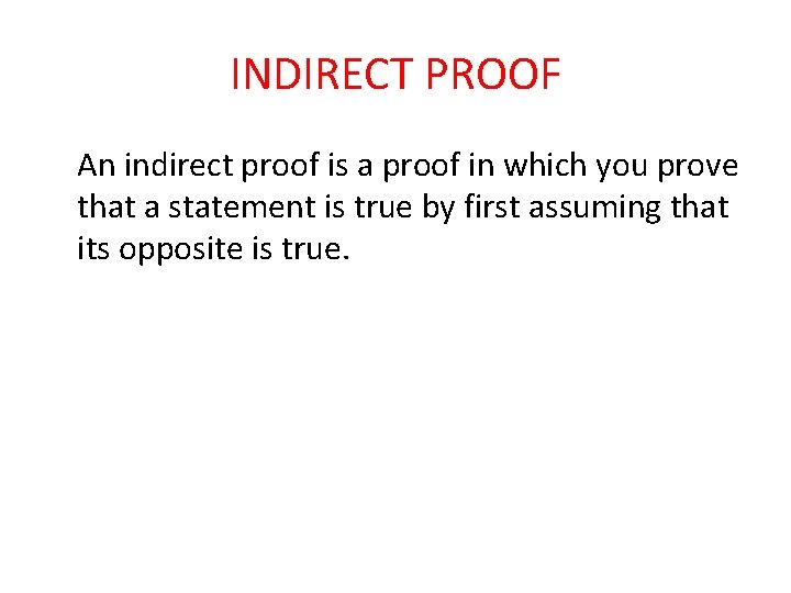 INDIRECT PROOF An indirect proof is a proof in which you prove that a