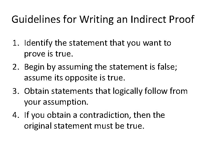Guidelines for Writing an Indirect Proof 1. Identify the statement that you want to