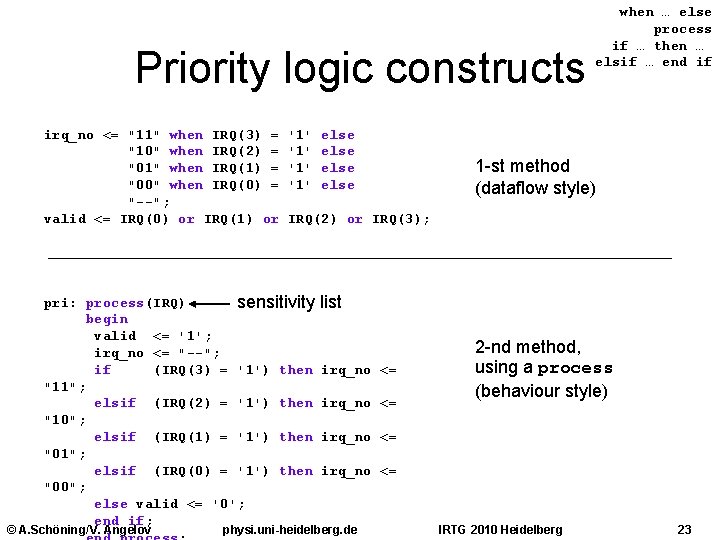Priority logic constructs irq_no <= "11" when IRQ(3) = "10" when IRQ(2) = "01"