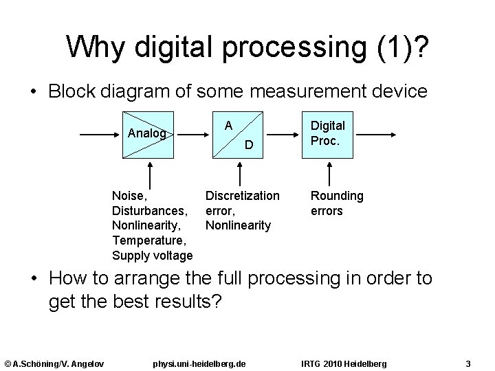 Why digital processing (1)? • Block diagram of some measurement device Analog Noise, Disturbances,