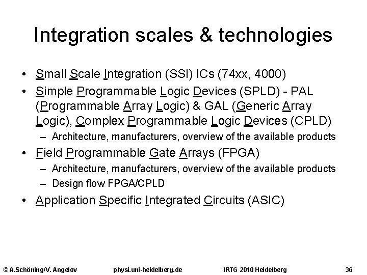 Integration scales & technologies • Small Scale Integration (SSI) ICs (74 xx, 4000) •