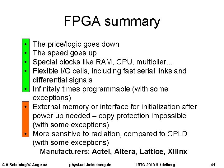 FPGA summary • • The price/logic goes down The speed goes up Special blocks