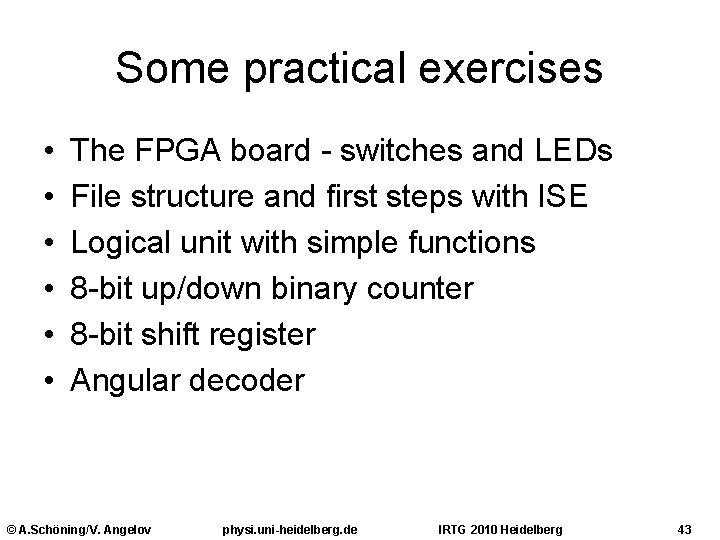 Some practical exercises • • • The FPGA board - switches and LEDs File