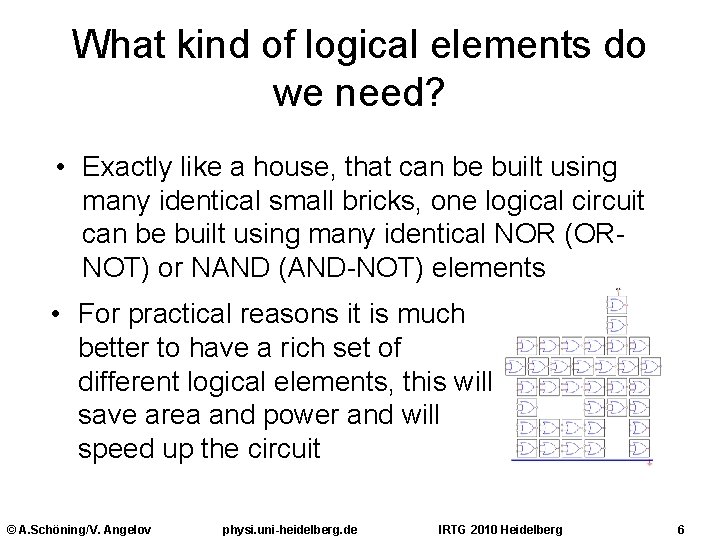 What kind of logical elements do we need? • Exactly like a house, that