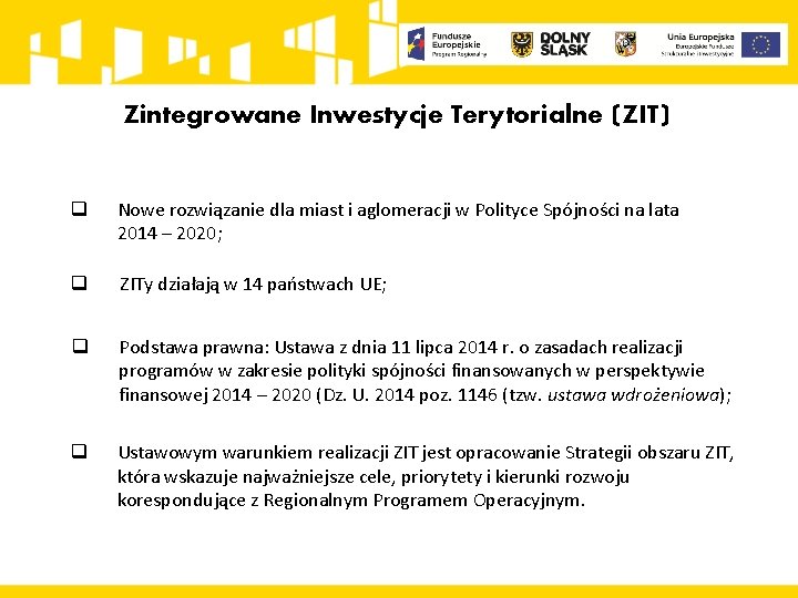 Zintegrowane Inwestycje Terytorialne (ZIT) q Nowe rozwiązanie dla miast i aglomeracji w Polityce Spójności