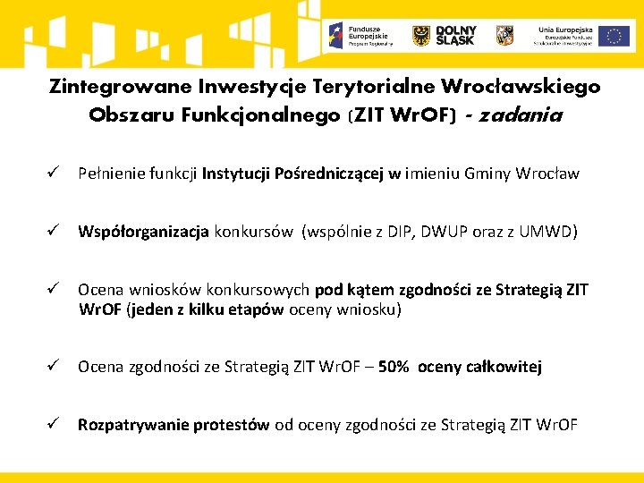 Zintegrowane Inwestycje Terytorialne Wrocławskiego Obszaru Funkcjonalnego (ZIT Wr. OF) - zadania ü Pełnienie funkcji