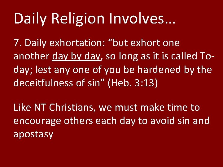 Daily Religion Involves… 7. Daily exhortation: “but exhort one another day by day, so