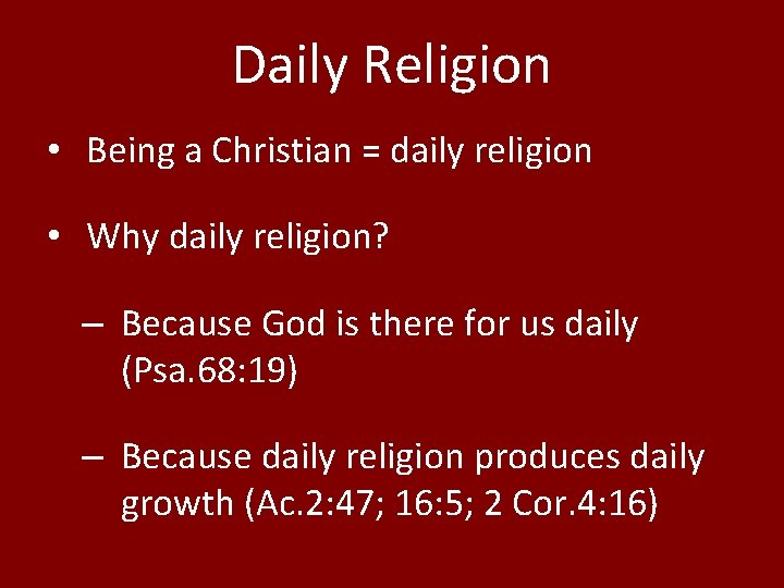 Daily Religion • Being a Christian = daily religion • Why daily religion? –