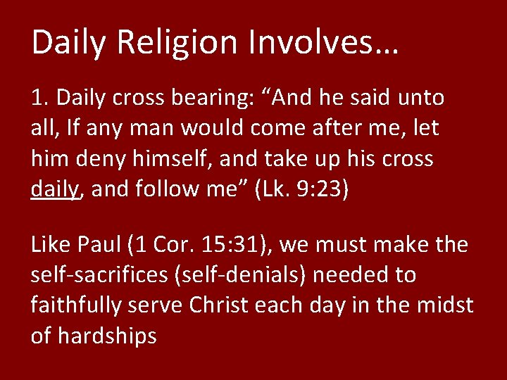 Daily Religion Involves… 1. Daily cross bearing: “And he said unto all, If any