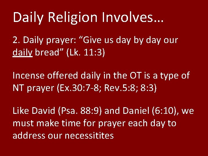 Daily Religion Involves… 2. Daily prayer: “Give us day by day our daily bread”
