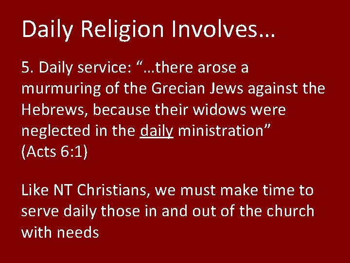 Daily Religion Involves… 5. Daily service: “…there arose a murmuring of the Grecian Jews