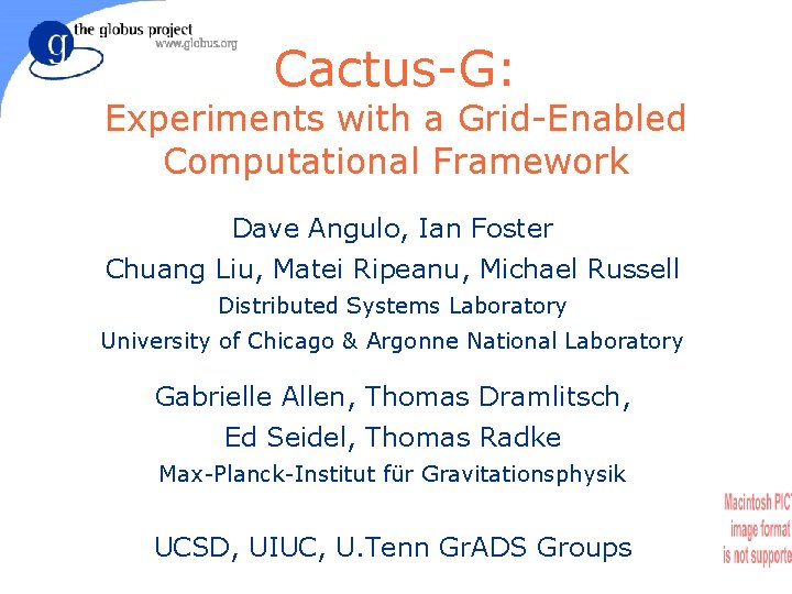 Cactus-G: Experiments with a Grid-Enabled Computational Framework Dave Angulo, Ian Foster Chuang Liu, Matei