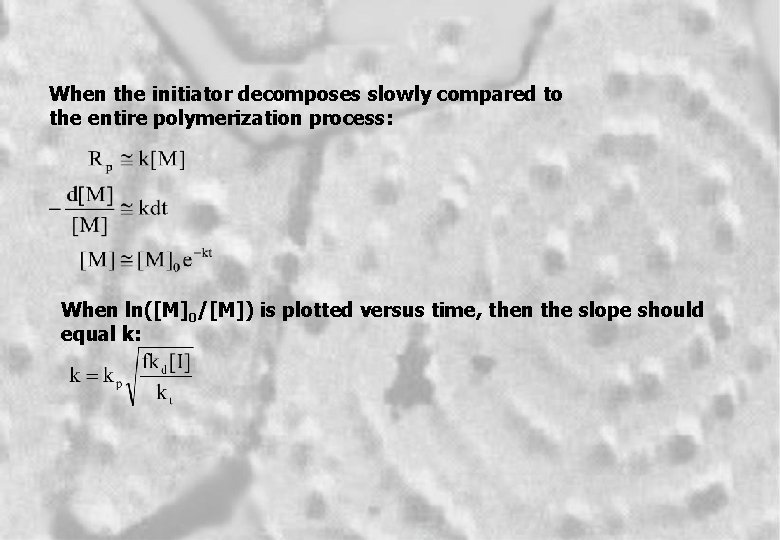 When the initiator decomposes slowly compared to the entire polymerization process: When ln([M]0/[M]) is