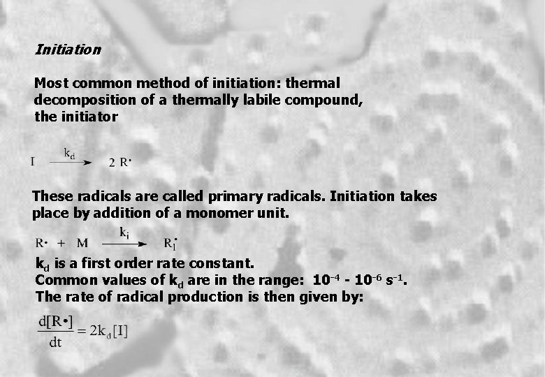 Initiation Most common method of initiation: thermal decomposition of a thermally labile compound, the