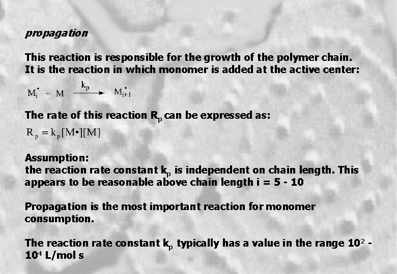 propagation This reaction is responsible for the growth of the polymer chain. It is