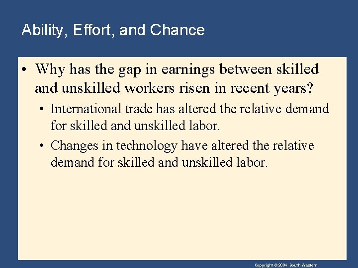 Ability, Effort, and Chance • Why has the gap in earnings between skilled and