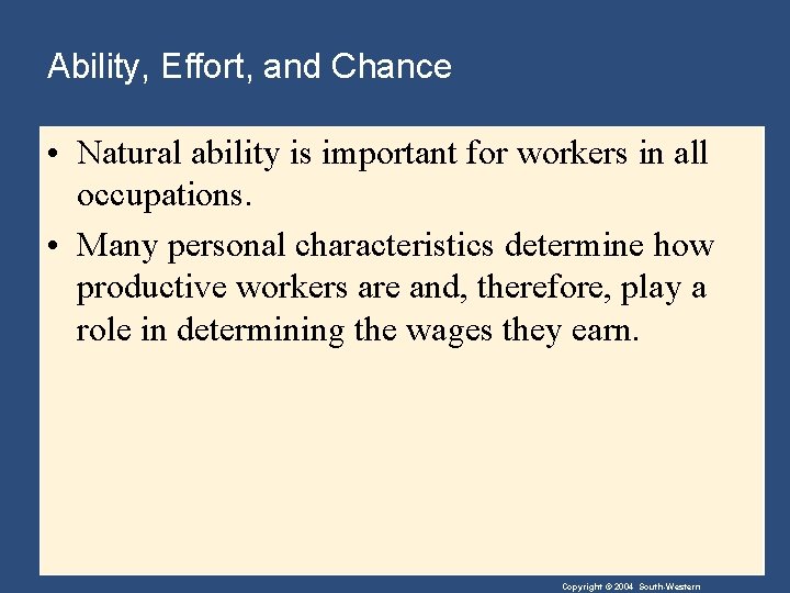 Ability, Effort, and Chance • Natural ability is important for workers in all occupations.