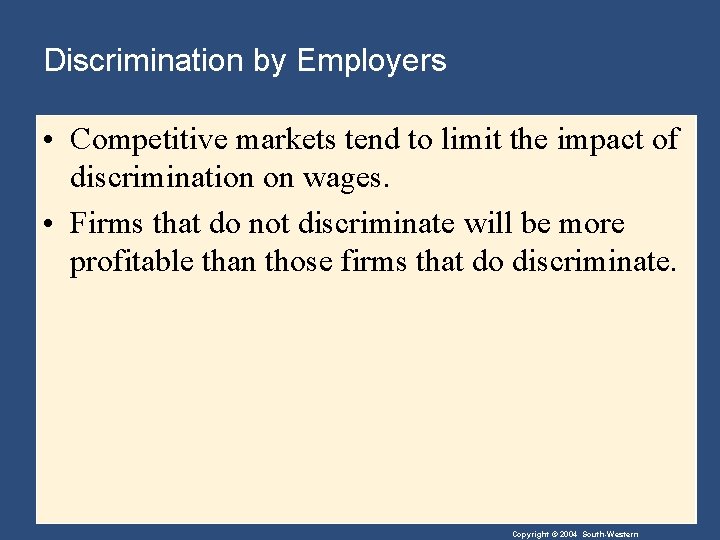 Discrimination by Employers • Competitive markets tend to limit the impact of discrimination on