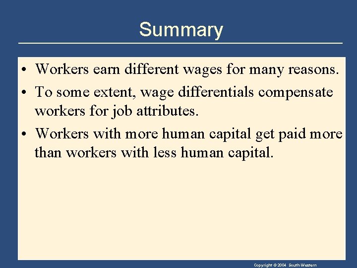 Summary • Workers earn different wages for many reasons. • To some extent, wage