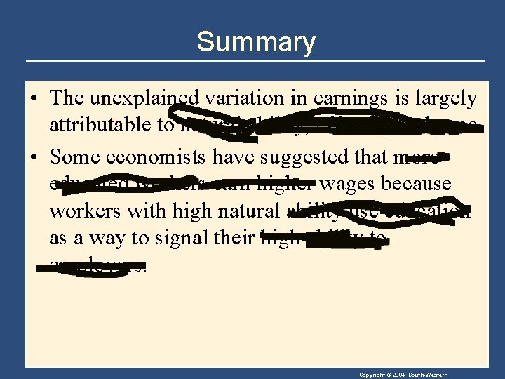 Summary • The unexplained variation in earnings is largely attributable to natural ability, effort,